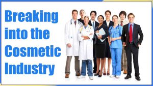 Breaking into the Cosmetic Industry article, Blog, Doctors, Physicians, Nurse, LPN, RN, Pittsburgh Pa, Pennsylvania