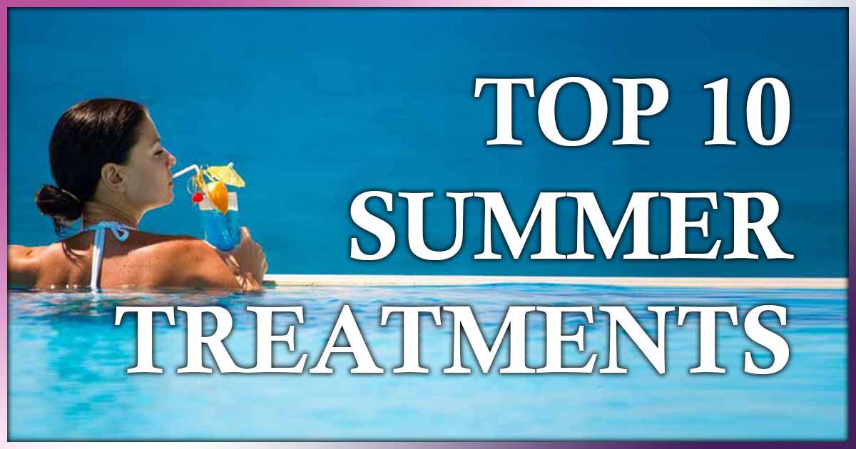 Top Ten Summertime Treatments